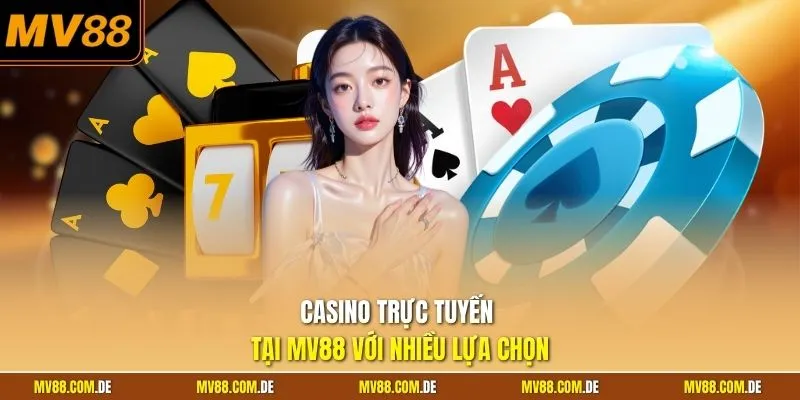 Casino trực tuyến tại MV88 với nhiều lựa chọn