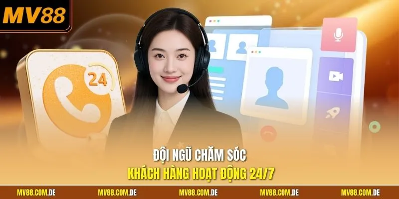 Đội ngũ chăm sóc khách hàng hoạt động 24/7